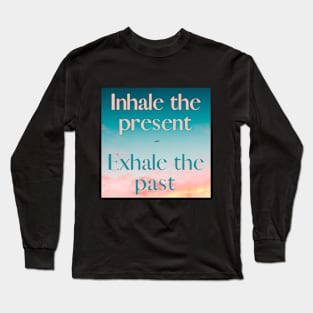 INHALE THE PRESENT Long Sleeve T-Shirt